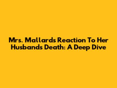 Mrs. Mallard's Reaction To Her Husband's Death: A Deep Dive