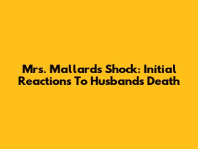 Mrs. Mallard's Shock: Initial Reactions To Husband's Death