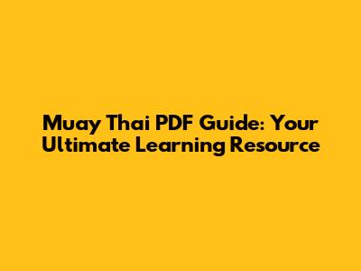 Muay Thai PDF Guide: Your Ultimate Learning Resource