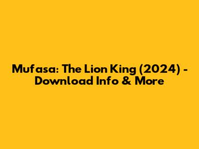 Mufasa: The Lion King (2024) - Download Info & More