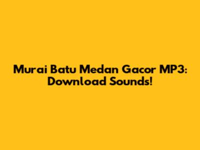 Murai Batu Medan Gacor MP3: Download Sounds!