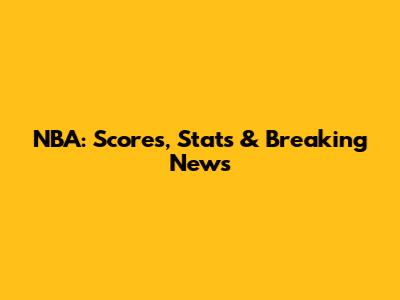NBA: Scores, Stats & Breaking News
