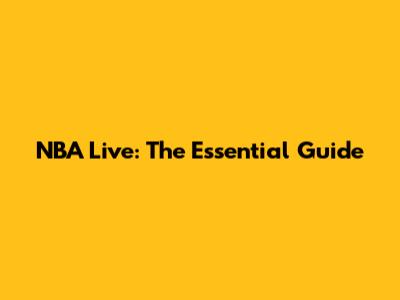 NBA Live: The Essential Guide
