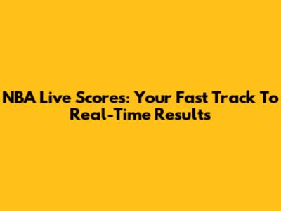 NBA Live Scores: Your Fast Track To Real-Time Results