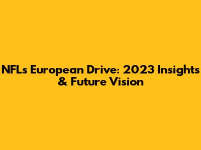 NFL's European Drive: 2023 Insights & Future Vision