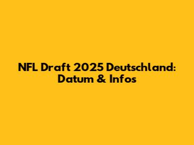 NFL Draft 2025 Deutschland: Datum & Infos