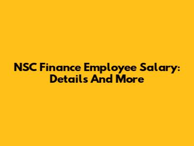 NSC Finance Employee Salary: Details And More