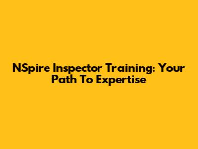 NSpire Inspector Training: Your Path To Expertise