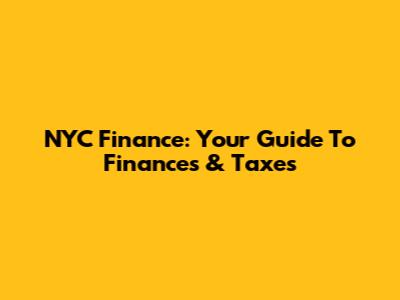 NYC Finance: Your Guide To Finances & Taxes