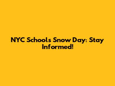 NYC Schools Snow Day: Stay Informed!