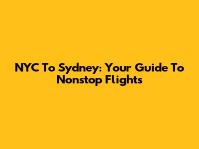 NYC To Sydney: Your Guide To Nonstop Flights