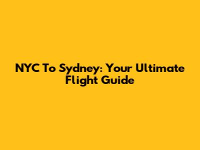 NYC To Sydney: Your Ultimate Flight Guide