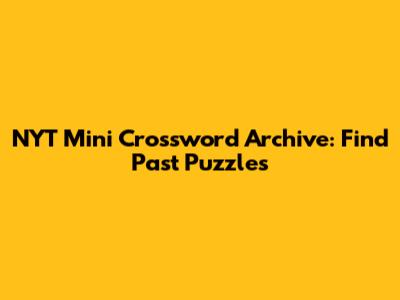 NYT Mini Crossword Archive: Find Past Puzzles