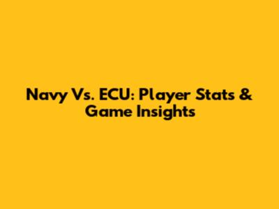 Navy Vs. ECU: Player Stats & Game Insights