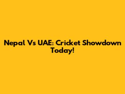 Nepal Vs UAE: Cricket Showdown Today!