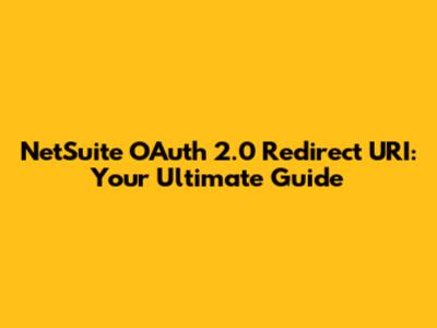 NetSuite OAuth 2.0 Redirect URI: Your Ultimate Guide