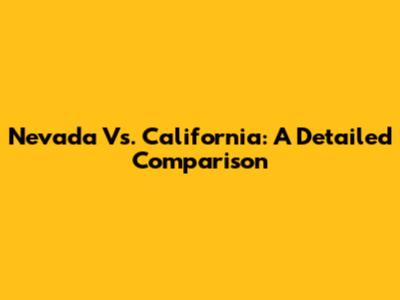Nevada Vs. California: A Detailed Comparison