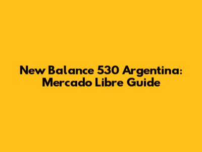 New Balance 530 Argentina: Mercado Libre Guide