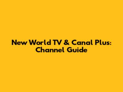 New World TV & Canal Plus: Channel Guide