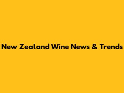 New Zealand Wine News & Trends