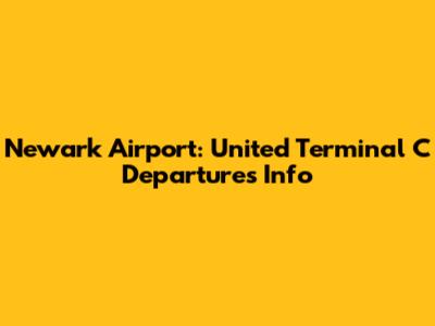 Newark Airport: United Terminal C Departures Info