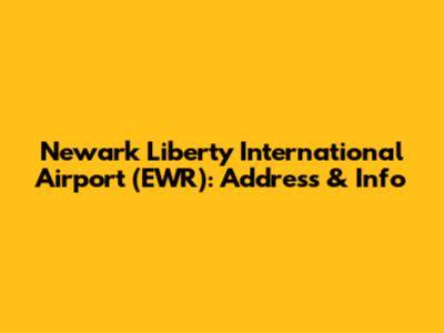 Newark Liberty International Airport (EWR): Address & Info