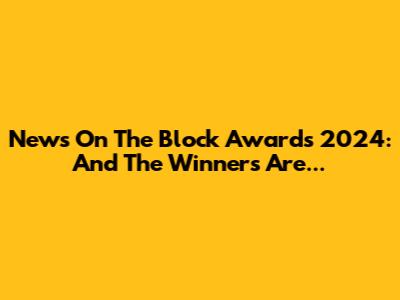 News On The Block Awards 2024: And The Winners Are...