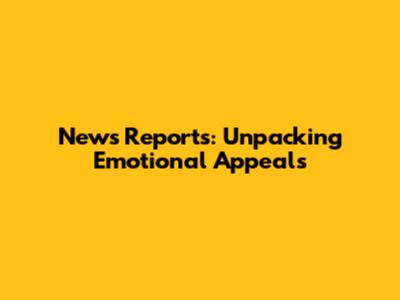 News Reports: Unpacking Emotional Appeals