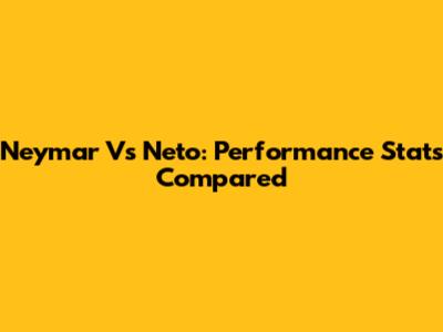Neymar Vs Neto: Performance Stats Compared