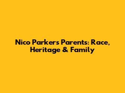 Nico Parker's Parents: Race, Heritage & Family