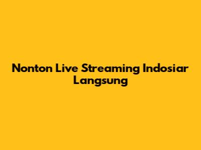Nonton Live Streaming Indosiar Langsung