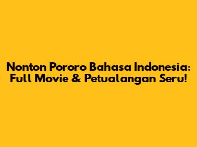 Nonton Pororo Bahasa Indonesia: Full Movie & Petualangan Seru!