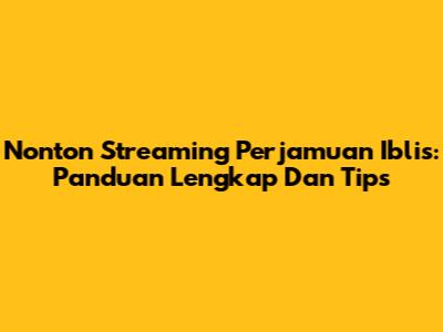 Nonton Streaming Perjamuan Iblis: Panduan Lengkap Dan Tips