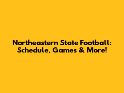 Northeastern State Football: Schedule, Games & More!