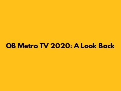OB Metro TV 2020: A Look Back