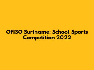 OFISO Suriname: School Sports Competition 2022
