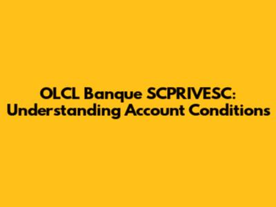 OLCL Banque SCPRIVESC: Understanding Account Conditions