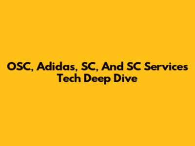 OSC, Adidas, SC, And SC Services Tech Deep Dive