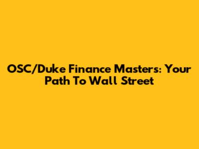 OSC/Duke Finance Masters: Your Path To Wall Street