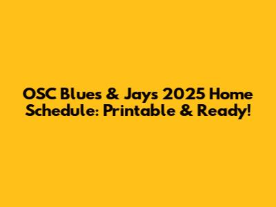 OSC Blues & Jays 2025 Home Schedule: Printable & Ready!