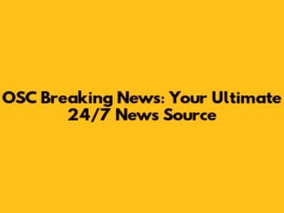 OSC Breaking News: Your Ultimate 24/7 News Source