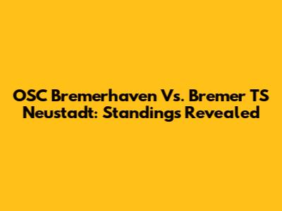 OSC Bremerhaven Vs. Bremer TS Neustadt: Standings Revealed