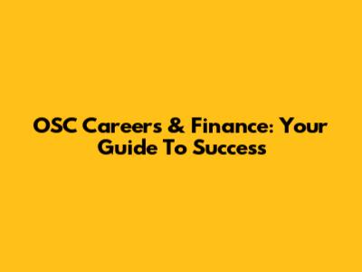 OSC Careers & Finance: Your Guide To Success