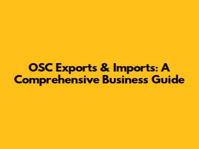 OSC Exports & Imports: A Comprehensive Business Guide