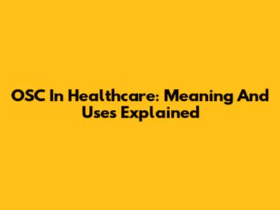 OSC In Healthcare: Meaning And Uses Explained