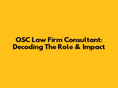 OSC Law Firm Consultant: Decoding The Role & Impact