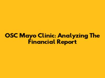 OSC Mayo Clinic: Analyzing The Financial Report
