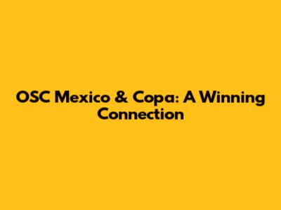 OSC Mexico & Copa: A Winning Connection