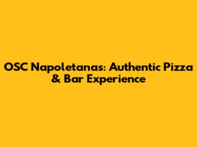 OSC Napoletana's: Authentic Pizza & Bar Experience