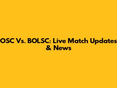 OSC Vs. BOLSC: Live Match Updates & News